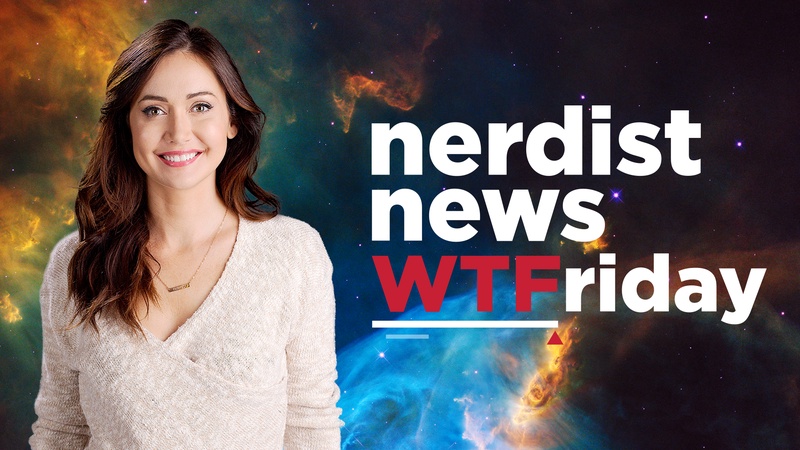 Nerdist News: WTFridays